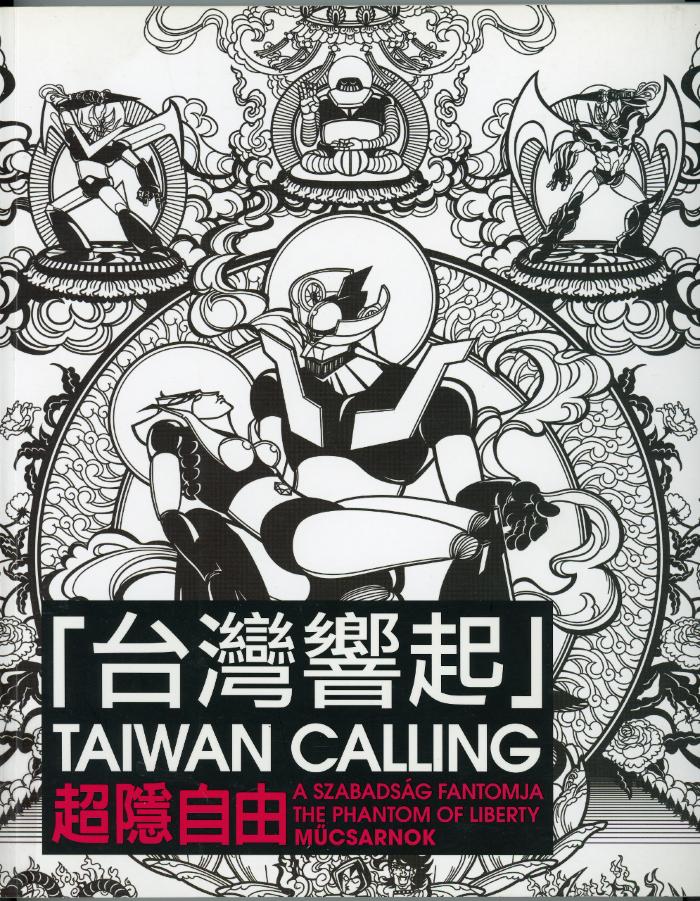 Taiwan Calling : The Phantom of Liberty / Chang Jen-Chi (eds.) / Taipei : National Taiwan Museum of Fine Arts : 2010