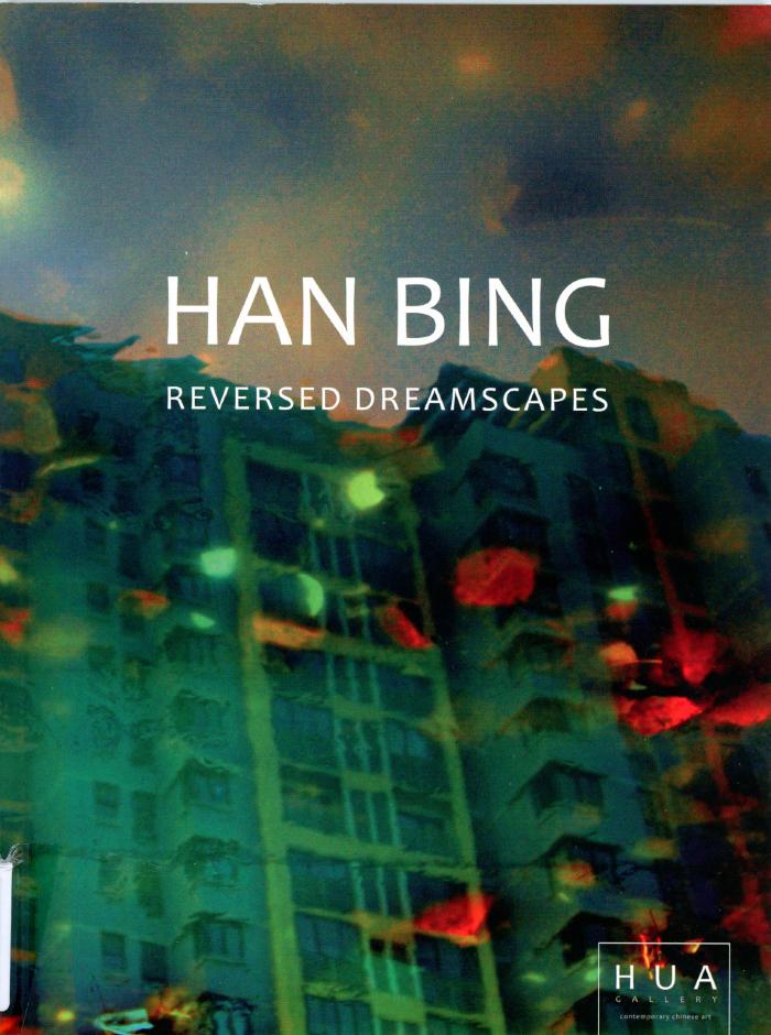 Han Bing : Reversed Dreamscapes / London : Hua Gallery : 2013