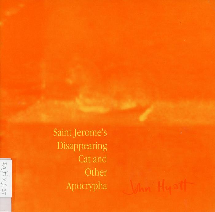 Saint Jerome's Disappearing Cat and Other Apocrypha / John Hyatt /Manchester : Manchester Metropolitan University: 1995